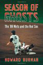 Season of Ghosts: The '86 Mets and the Red Sox By Howard Burman Season of Ghosts: The '86 Mets and the Red Sox By Howard Burman
